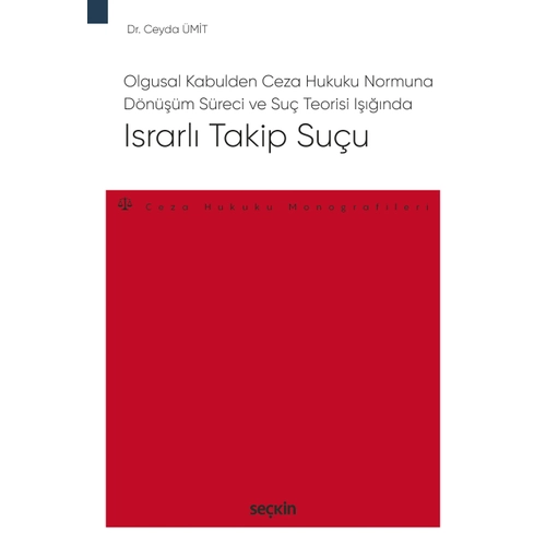 Sekin Yaynclk Olgusal Kabulden Ceza Hukuku Normuna Dnm Sreci ve Su Teorisi Inda Israrl Takip Suu  Ceza Hukuku Monografileri  Ceyda mit 1. Bask, Ocak 2025