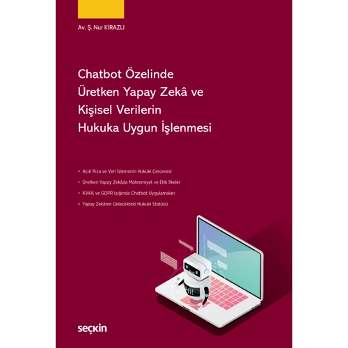 Se�kin Chatbot �zelinde �retken Yapay Zek� ve Ki�isel Verilerin Hukuka Uygun ��lenmesi - Nur Kirazl� Se�kin Yay�nlar�
