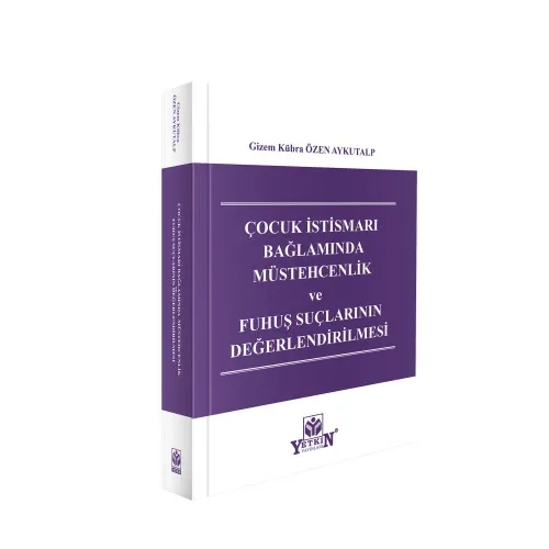 Yetkin Yay�nlar� �ocuk �stismar� Ba�lam�nda M�stehcenlik ve Fuhu� Su�lar�n�n De�erlendirilmesi Gizem K�bra �zen Aykutalp 1. Bask�,� Temmuz 2026