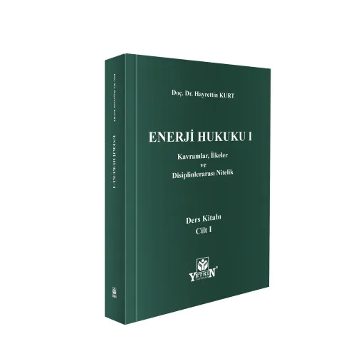 Yetkin Yay�nlar� Enerji Hukuku I: Kavramlar, �lkeler ve Disiplinleraras� Nitelik Ders Kitab� Cilt � I Hayrettin Kurt 1. Bask�,� Ocak 2026