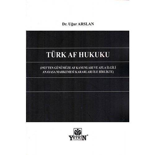 Yetkin Türk Af Hukuku - Uğur ARSLAN - Kitap - Yetkin Hukuk Yayınları