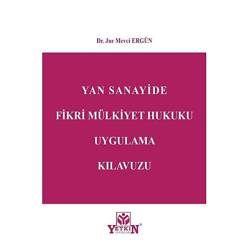 Yetkin Yaynevi Yan Sanayide Fikri Mlkiyet Hukuku Uygulama Klavuzu Mevci Ergn