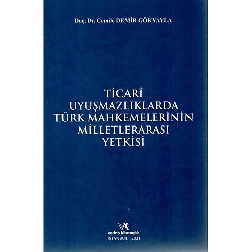 Vedat Kitapçılık Ticari Uyuşmazlıklarda Türk Mahkemelerinin Milletlerarası Yetkisi-Cemile Demir Gökyayla