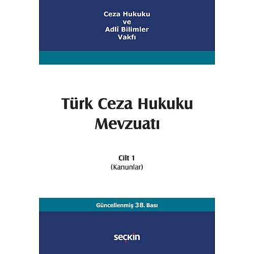 Se�kin Yay�nevi Ceza Hukuku ve Adl� Bilimler Vakf� T�rk Ceza Hukuku Mevzuat� Cilt 1 (Kanunlar) Prof. Dr. �zzet �zgen� 38. Bask�,� Eyl�l 2026