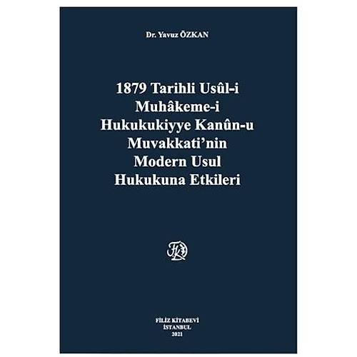 Filiz Kitabevi 1879 Tarihli usüli Muhakemei Hukukukiyye Kanunu Muvakkatinin Modern Usul Hukukuna Etkileri