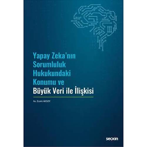 Sekin Yapay Zeka'nn Sorumluluk Hukukundaki Konumu ve Byk Veri ile likisi Ecem Aksoy