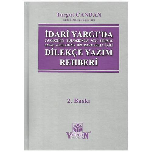 Yetkin Yaynlar dari Yargda Uyumazln Balangcndan Sona Ermesine Kadar, Yarglamann Tm Aamalaryla lgili Dileke Yazm Rehberi Turgut Candan