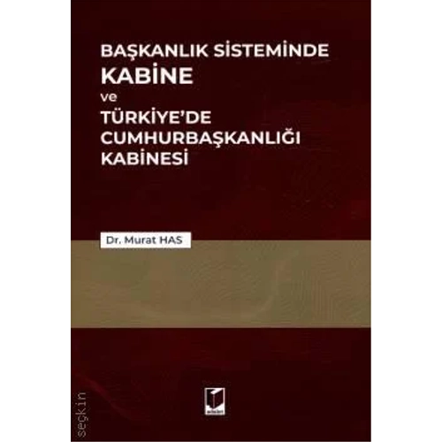 Adalet Yay�nevi Ba�kanl�k Sisteminde Kabine ve T�rkiye'de Cumhurba�kanl��� Kabinesi/Murat Has