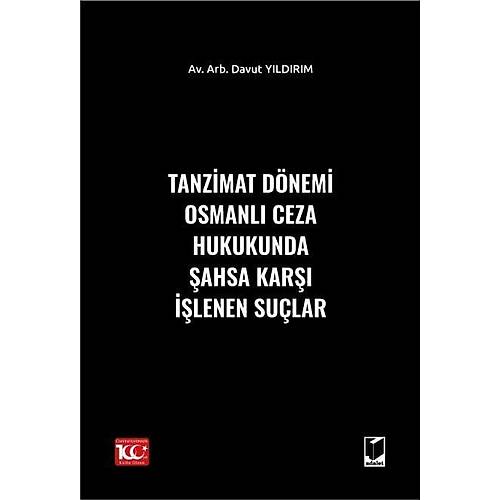 Adalet Yay�nevi Tanzimat D�nemi Osmanl� Ceza Hukukunda �ahsa Kar�� ��lenen Su�lar (Davut Y�ld�r�m)