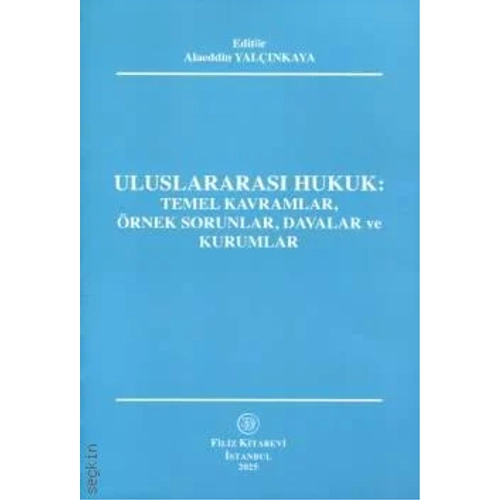 Filiz Kitabevi Uluslararas� Hukuk Temel Kavramlar, �rnek Sorunlar, Davalar ve Kurumlar-Alaeddin Yal��nkaya