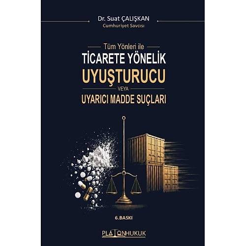 Platon Ticarete Y�nelik Uyu�turucu veya Uyar�c� Madde Su�lar� 6. Bask� - Suat �al��kan Platon Hukuk Yay�nlar�