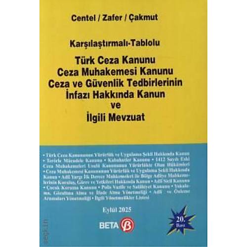 Beta Yay�nevi Kar��la�t�rmal� � Tablolu T�rk Ceza Kanunu, Ceza Muhakemesi Kanunu, Ceza ve G�venlik Tedbirlerinin �nfaz� Hakk�nda Kanun ve �lgili Mevzuat (Nur Centel) Hamide Zafer,�zlem Yenerer �akmut 20. Bask�,� Eyl�l 2025
