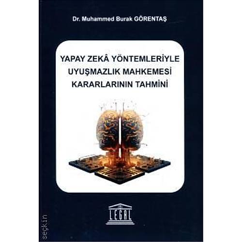 Legal Yay�nevi Yapay Zeka Y�ntemleriyle Uyu�mazl�k Mahkemesi Kararlar�n�n Tahmini (M. Burak G�renta�)