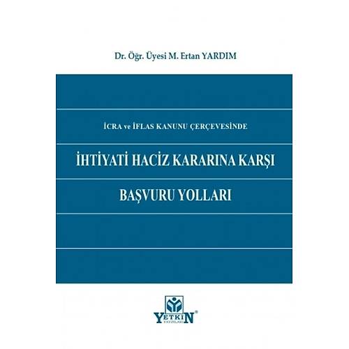 Yetkin Yaynevicra ve flas Kanunu erevesinde htiyati Haciz Kararna Kar Bavuru Yollar M. Ertan Yardm