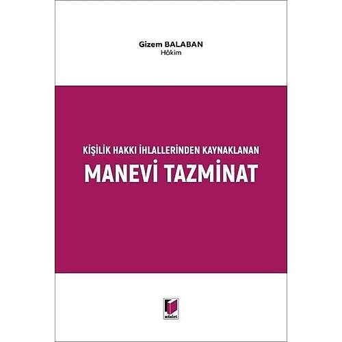 Adalet Yay�nlar� Ki�ilik Hakk� �hlallerinden Kaynaklanan Manevi Tazminat Gizem Balaban Adalet Yay�nevi A�ustos 2026