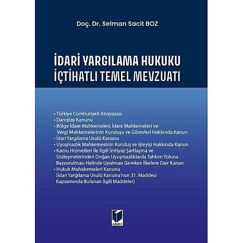 Adalet Yay�nevi �dari Yarg�lama Hukuku ��tihatl� Temel Mevzuat� (Selman Sacit Boz)
