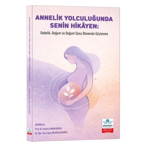 Ankara Nobel T�p Kitapevleri Annelik Yolculu�unda Senin Hik�yen: Gebelik, Do�um ve Do�um Sonu D�nemde G��lenme