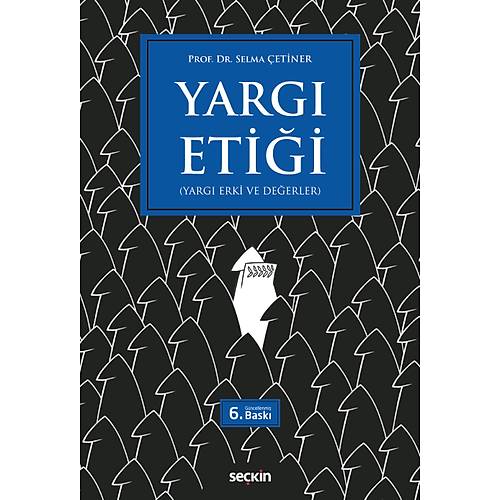 Se�kin Yay�nc�l�k Yarg� Eti�i (Yarg� Erki ve De�erler) Selma �etiner 6. Bask�,� Eyl�l 2026