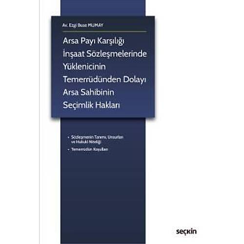 Sekin Arsa Pay Karl naat Szlemelerinde Yklenicinin Temerrdnden Dolay Arsa Sahibinin Seimlik Haklar Ezgi Buse Mumay