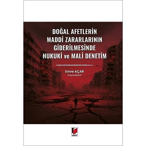 Adalet Yaynlar Doal Afetlerin Maddi Zararlarnn Giderilmesinde Hukuki ve Mali Denetim (Emre Aar)