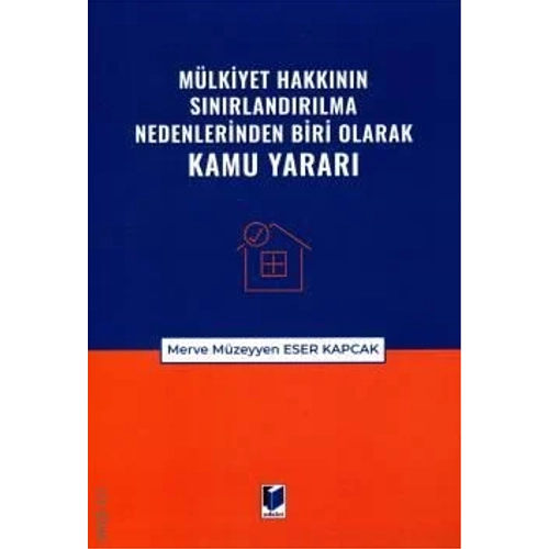 Adalet Yay�nevi M�lkiyet Hakk�n�n S�n�rland�r�lma Nedenlerinden Biri Olarak Kamu Yarar�(Merve M�zeyyen) Eser Kapcak