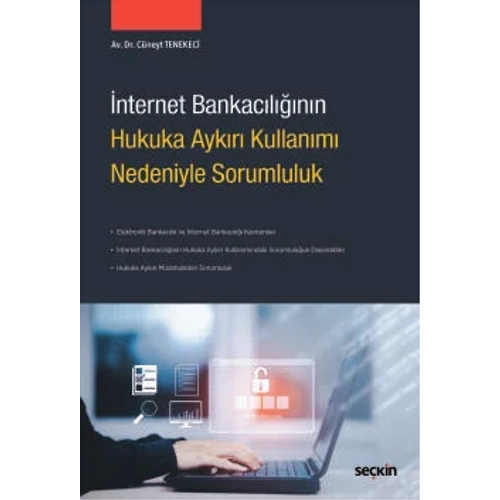 Sekin Yaynclk nternet Bankaclnn Hukuka Aykr Kullanm Nedeniyle Sorumluluk-Cneyt Tenekeci