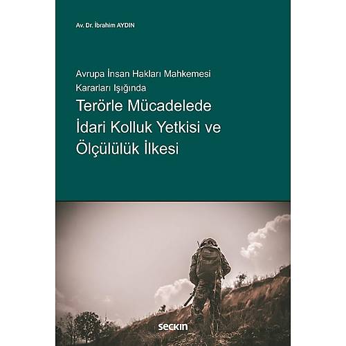 Se�kin Yay�nc�l�k Avrupa �nsan Haklar� Mahkemesi Kararlar� I����nda Ter�rle M�cadelede �dari Kolluk Yetkisi ve �l��l�l�k �lkesi ( �brahim Ayd�n)