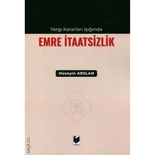 Adalet Yay�nevi Yarg� Kararlar� I����nda Emre �taatsizlik /H�seyin Arslan