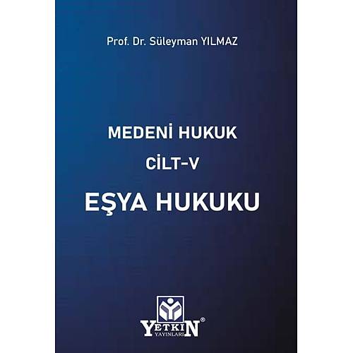 Yetkin Yay�nevi Medeni Hukuk Cilt V E�ya Hukuku (S�leyman Y�lmaz)