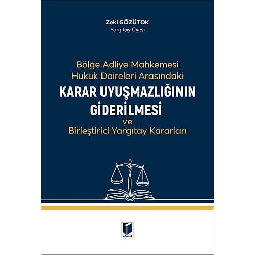 Adalet Yay�nevi B�lge Adliye Mahkemesi Hukuk Daireleri Aras�ndaki Karar Uyu�mazl���n�n Giderilmesi ve Birle�tirici Yarg�tay Kararlar� Zeki G�z�tok Adalet Yay�nevi A�ustos 2026