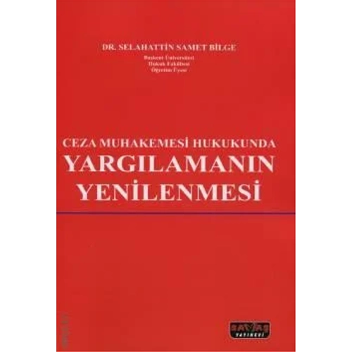 Sava� Ceza Muhakemesi Hukukunda Yarg�laman�n Yenilenmesi - Selahattin Samet Bilge Sava� Yay�nlar�