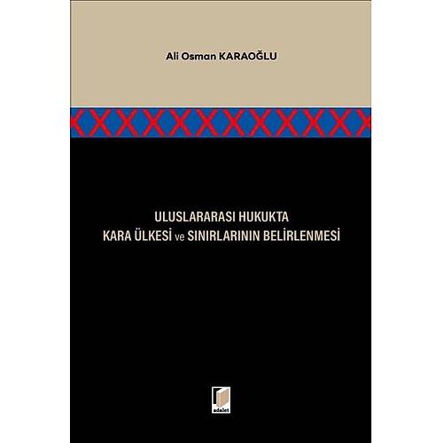 Adalet Yaynevi Uluslararas Hukukta Kara lkesi ve Snrlarnn Belirlenmesi Ali Osman Karaolu