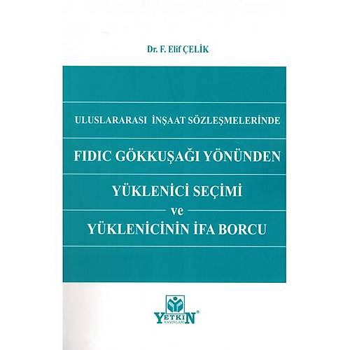 Yetkin Yaynevi Uluslararas naat Szlemelerinde FIDIC Gkkua Ynnden Yklenici Seimi ve Yklenicinin fa Borcu