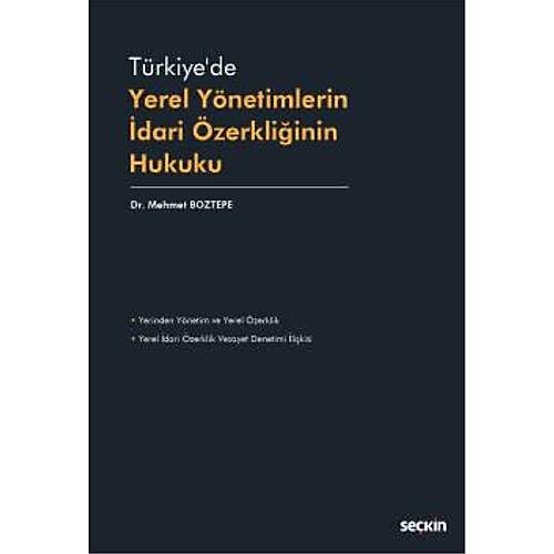 Sekin Yaynclk Trkiyede Yerel Ynetimlerin dari zerkliinin Hukuku Mehmet Boztepe