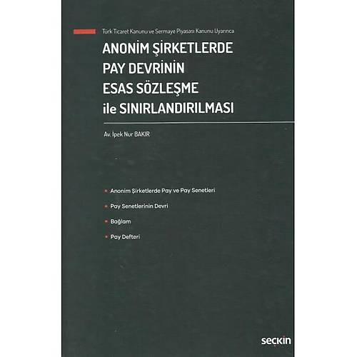 Sekin Yaynevi Trk Ticaret Kanunu ve Sermaye Piyasas Kanunu Uyarnca Anonim irketlerde Pay Devrinin Esas Szleme ile Snrlandrlmas