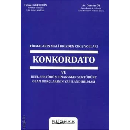 Platon Hukuk Firmalar�n Mali Krizinden ��k�� Yollar� Konkordato ve Reel Sekt�r�n Finansman Sekt�r�ne Olan Bor�lar�n�n Yap�land�r�lmas�-Fehmi G�ltekin,Osman Oy