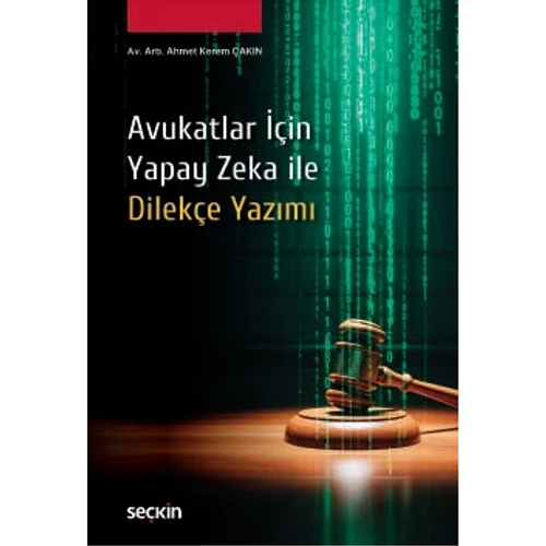 Se�kin Yay�nc�l�k Avukatlar ��in Yapay Zeka ile Dilek�e Yaz�m� Ahmet Kerem �ak�n 1. Bask�,� Ocak 2026