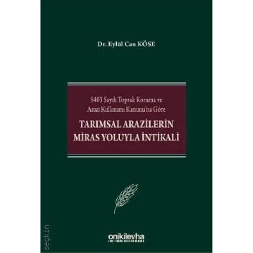 Onki Levha Yaynevi 5403 Sayl Toprak Koruma ve Arazi Kullanm Kanunu'na Gre Tarmsal Arazilerin Miras Yoluyla ntikali (Eyll Can Kse)
