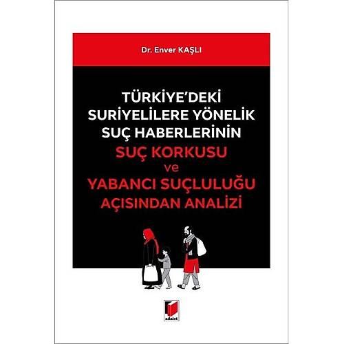 Adalet Yaynevi Trkiye'deki Suriyelilere Ynelik Su Haberlerinin Su Korkusu ve Yabanc Sululuu Asndan Analizi