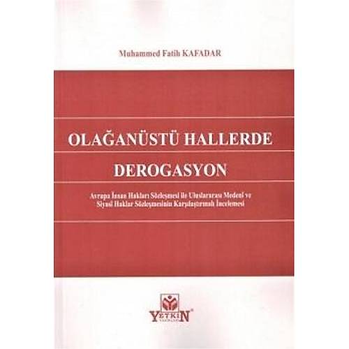 Yetkin Olaanst Hallerde Derogasyon Avrupa nsan Haklar Szlemesi ile Uluslararas Meden ve Siyas Haklar Szlemesinin Karlatrmal ncelemesi Muhammed Fatih Kafadar