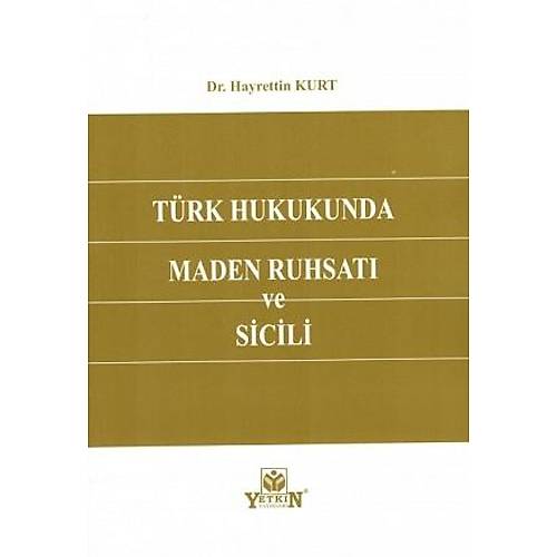 Yetkin Trk Hukukunda Maden Ruhsat ve Sicili Hayrettin Kurt
