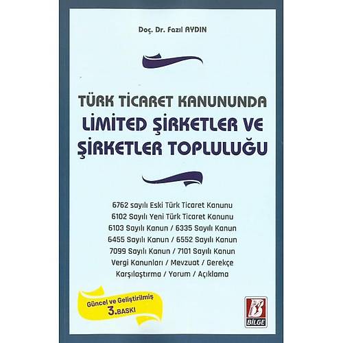 Bilge Yayınevi Türk Ticaret Kanununda Limited Şirketler ve Şirketler Topluluğu Fazıl Aydın