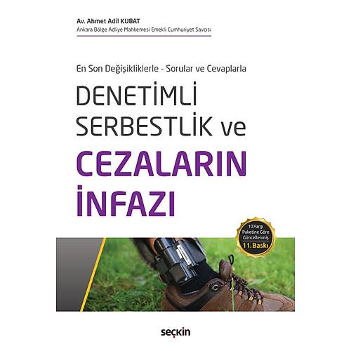 Se�kin Yay�nc�l�k En Son De�i�ikliklerle � Sorular ve Cevaplarla Denetimli Serbestlik ve Cezalar�n �nfaz� Av. Ahmet Adil Kubat 11. Bask�,� Temmuz 2025