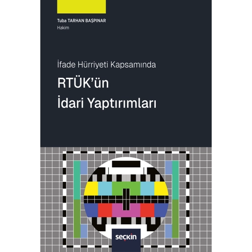 Se�kin Yay�nevi �fade H�rriyeti Kapsam�nda RT�K'�n �dari Yapt�r�mlar� (Tuba Tarhan Ba�p�nar)