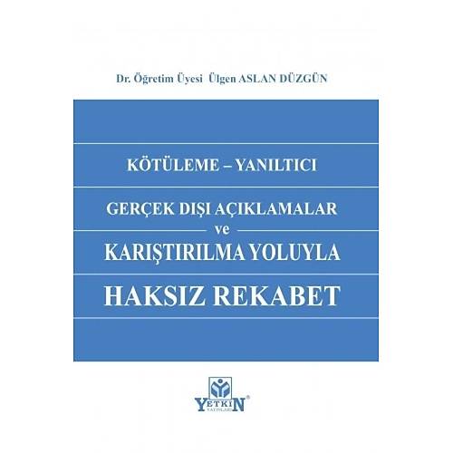 Yetkin Yaynevi Ktleme - Yanltc Gerek D Aklamalar ve Karlatrlma Yoluyla Haksz Rekabet lgen Aslan Dzgn