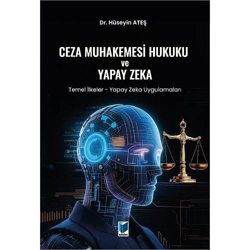 Adalet Yaynlar Ceza Muhakemesi Hukuku ve Yapay Zeka (Temel lkeler - Yapay Zeka Uygulamalar) (Hseyin Ate)