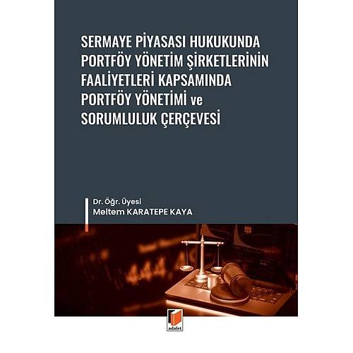 Adalet Yaynlar Sermaye Piyasas Hukukunda Portfy Ynetim irketlerinin Faaliyetleri Kapsamnda Portfy Ynetimi ve Sorumluluk erevesi (Mehmet Salih Ark)