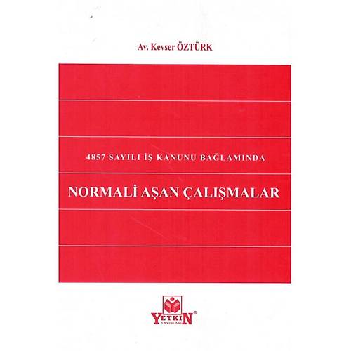 Yetkin Yaynevi 4857 Sayl  Kanunu Balamnda Normali Aan almalar (Kevser ztrk)