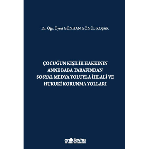 On �ki Levha Yay�nc�l�k �ocu�un Ki�ilik Hakk�n�n Anne Baba Taraf�ndan Sosyal Medya Yoluyla �hlali ve Hukuki Korunma Yollar�
