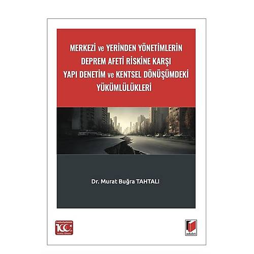 Adalet Yaynevi Merkezi ve Yerinden Ynetimlerin Deprem Afeti Riskine Kar Yap Denetim ve Kentsel Dnmdeki Ykmllkleri